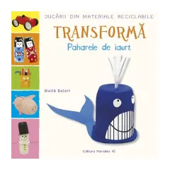 Coperta cărții Transformă paharele de iaurt