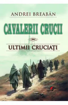 Coperta cărții Cavalerii Crucii Vol.9: Ultimii cruciati