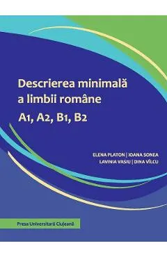 Coperta cărții Descrierea minimala a limbii romane A1, A2, B1, B2 - Elena Platon, Ioana Sonea, Lavinia Vasiu, Dina Vilcu