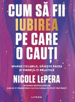 Coperta cărții Cum să fii iubirea pe care o cauți