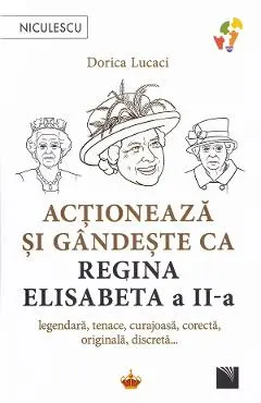 Coperta cărții Acționează și gândește ca Regina Elisabeta a II-a