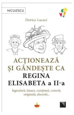 Coperta cărții Acționează și gândește ca Regina Elisabeta a II-a