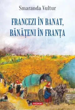 Coperta cărții Francezi în Banat, bănățeni în Franța
