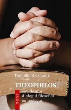 Coperta cărții Theophilos - sau despre dialogul filosofiei cu teologia