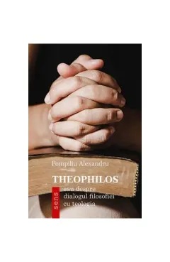 Coperta cărții Theophilos - sau despre dialogul filosofiei cu teologia