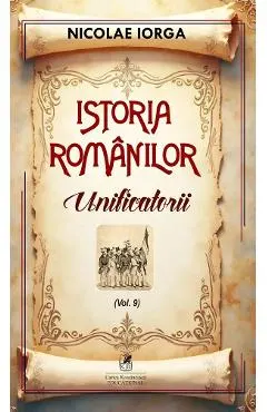 Coperta cărții Istoria romanilor Vol.9: Unificatorii