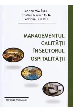 Coperta cărții Managementul calitatii in sectorul ospitalitatii - Adrian Mazarel, Cristina Maria Canja, Adriana Boieriu
