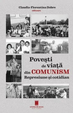 Coperta cărții Povești de viață din comunism. Represiune si cotidian