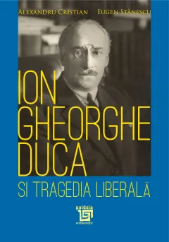 Coperta cărții Ion Gheorghe Duca și tragedia liberală