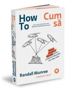 Coperta cărții How To. Cum să. Sfaturi științifice absurde pentru probleme obișnuite, din viața reală