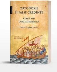 Coperta cărții Ortodoxie si false credinte - Cum sa afli calea catre Hristos - Editia a II-a