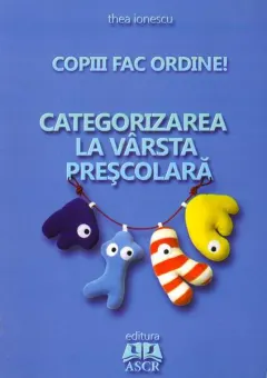 Coperta cărții Copiii Fac Ordine! Categorizarea La Varsta Prescolara