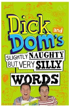 Coperta cărții Dick And Doms Slightly Naughty But Very Silly Words