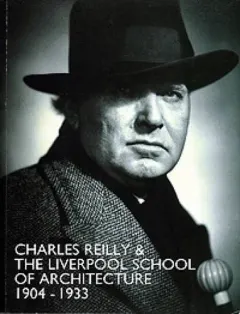 Coperta cărții Charles Reilly and the Liverpool School of Architecture, 1904-1933