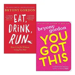 Coperta cărții Eat, Drink, Run.: How I Got Fit Without Going Too Mad & You Got This: A fabulously fearless guide to being YOU By Bryony Gordon 2 Books Collection Set