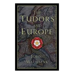 Coperta cărții Tudors and EuropeThe Tudors and Europe