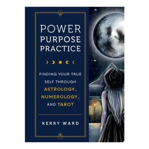 Coperta cărții Power, Purpose, Practice: Finding Your True Self Through Astrology, Numerology & Tarot