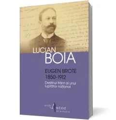 Coperta cărții Eugen Brote (1850–1912). Destinul frânt al unui luptător național