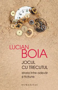 Coperta cărții Jocul cu trecutul. Istoria între adevăr și ficțiune