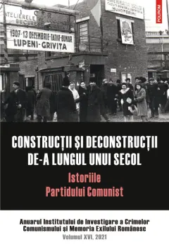 Coperta cărții Construcții și deconstrucții de-a lungul unui secol. Istoriile Partidului Comunist