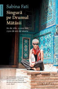 Coperta cărții Singură pe Drumul Mătăsii. 80 de zile, 15 000 km, 2 500 de ani de istorie