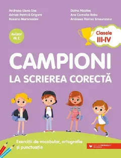Coperta cărții Campioni la scrierea corectă. Exerciții de vocabular, ortografie și punctuație. Clasele III-IV