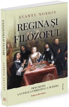 Coperta cărții Regina și filozoful. Descartes la curtea Christinei a Suediei