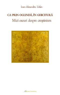 Coperta cărții Ca prin oglinda, in ghicitura. Mici eseuri despre crestinism