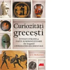 Coperta cărții Curiozitati grecesti. Povesti stranii si fapte surprinzatoare din leaganul civilizatiei occidentale