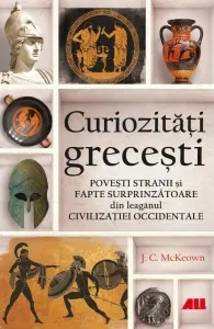 Coperta cărții Curiozitati grecesti. Povesti stranii si fapte surprinzatoare din leaganul civilizatiei occidentale