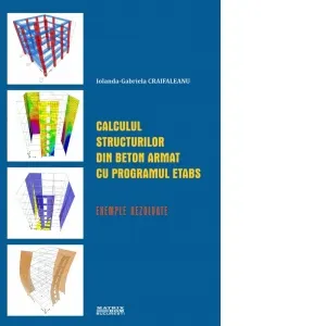 Coperta cărții Calculul structurilor din beton armat cu programul ETABS. Exemple rezolvate
