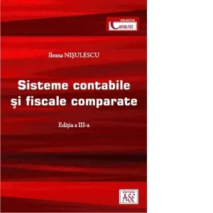 Coperta cărții Sisteme contabile si fiscale comparate. Editia a III-a