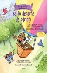 Coperta cărții Ce sa faci cand nu vrei sa fii departe de parinti. Ghid pentru copiii care se confrunta cu anxietatea de separare