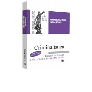 Coperta cărții Criminalistica. Elemente de tehnica si de tactica a investigatiei penale. Editia a III-a, revazuta si adaugita