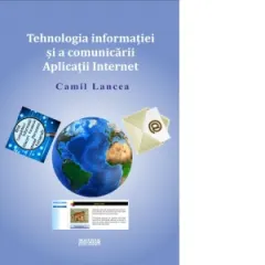 Coperta cărții Tehnologia informatiei si a comunicarii. Aplicatii Internet