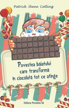 Coperta cărții Povestea băiatului care transformă în ciocolată tot ce atinge