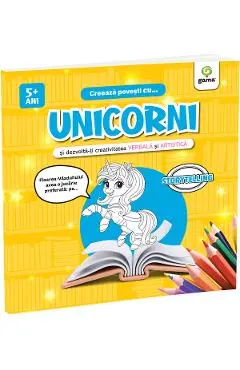 Coperta cărții Creeaza povesti cu Unicorni si dezvolta-ti creativitatea verbala si artistica