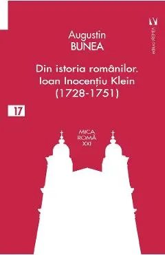 Coperta cărții Din istoria romanilor. Episcopul Ioan Inocentiu Klein (1728-1751)