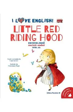 Coperta cărții I Love English. Little Red Riding Hood. Ed. bilingva engleza-romana. Nivel A2 - Fratii Grim