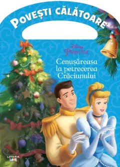 Coperta cărții Disney. Printese. Cenusareasa la petrecerea Craciunului. Povesti calatoare