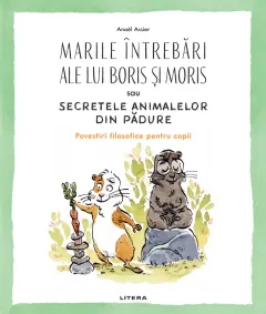 Coperta cărții Marile intrebari ale lui Boris si Moris sau Secretele animalelor din padure