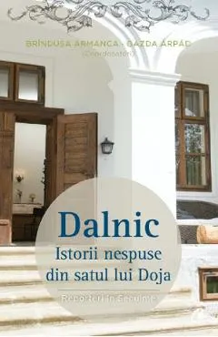 Coperta cărții Dalnic. Istorii nespuse din satul lui Doja - Gazda Arpad, Brindusa Armanca