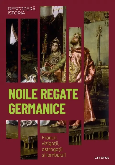 Coperta cărții Noile regate germanice. Francii, vizigotii, ostrogotii si lombarzii. Vol. 10. Descopera istoria