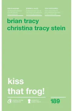 Coperta cărții Kiss that frog! Ed.2018 - Brian Tracy, Christina Tracy Stein
