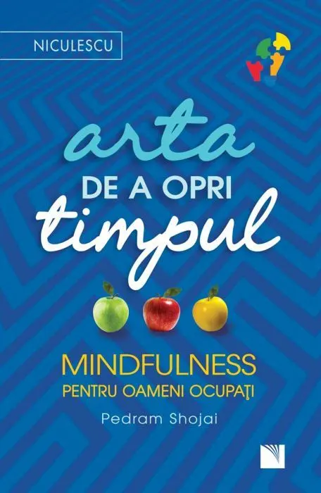 Coperta cărții Arta de a opri timpul. Mindfulness pentru oameni ocupați