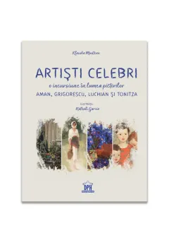 Coperta cărții Artisti celebri. O incursiune in lumea pictorilor Aman, Grigorescu, Luchian si Tonitza