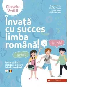 Coperta cărții Invata cu succes limba romana! Pentru scolile si sectiile cu predare in limba maghiara. Clasele V-VIII