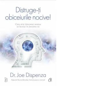 Coperta cărții Distruge-ti obiceiurile nocive. Cum sa-ti determini mintea sa lucreze in favoarea ta. Editie de colectie