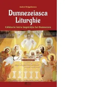 Coperta cărții Dumnezeiasca Liturghie - Calatorie intru imparatia lui Dumnezeu