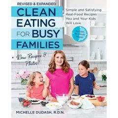 Coperta cărții Clean Eating for Busy Families, revised and expanded
